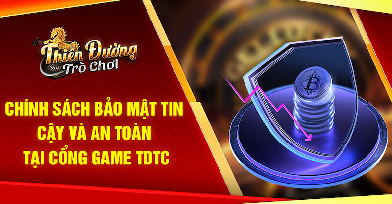 Chính sách bảo mật an toàn, đáng tin cậy tại TDTC Chính sách bảo mật an toàn, đáng tin cậy tại TDTC