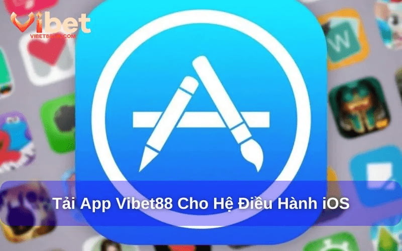 Tải App Vibet88 cho điện thoại iOS Tải App Vibet88 cho điện thoại iOS